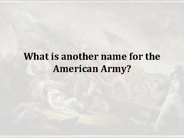 What is another name for the American Army? What is another name for the American Army?