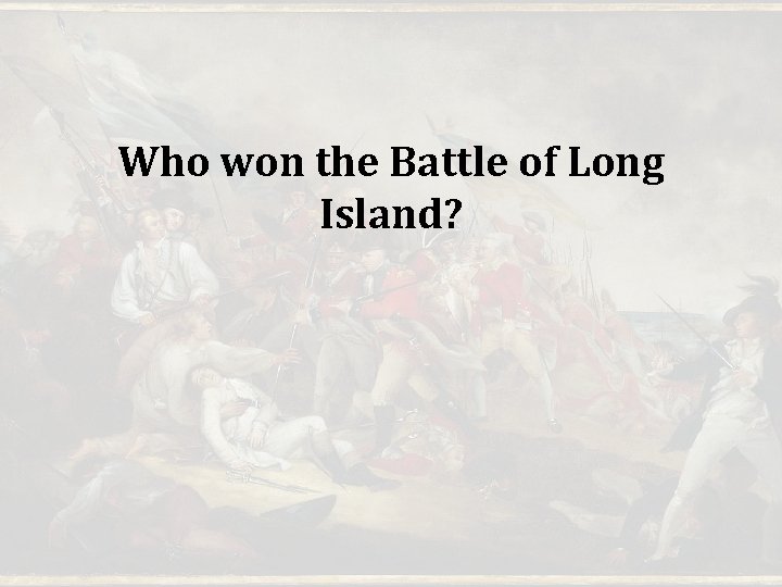 Who won the Battle of Long Island? Who won the Battle of Long Island?