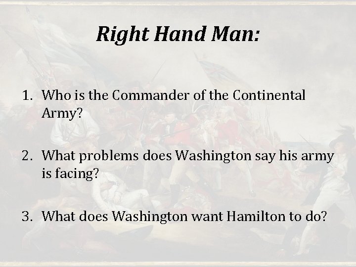 Right Hand Man: 1. Who is the Commander of the Continental Army? 2. What Right Hand Man: 1. Who is the Commander of the Continental Army? 2. What