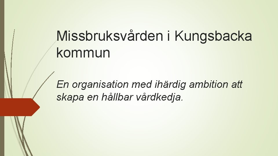 Missbruksvården i Kungsbacka kommun En organisation med ihärdig ambition att skapa en hållbar vårdkedja.