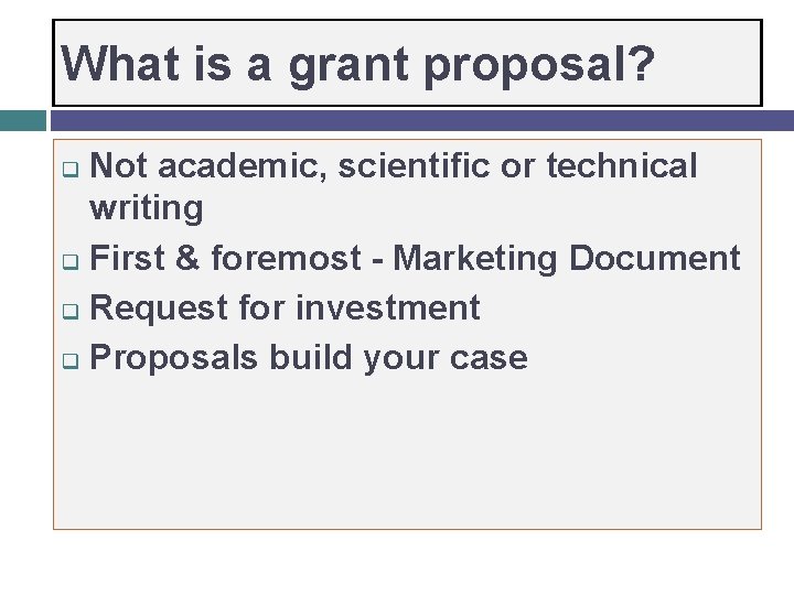 What is a grant proposal? Not academic, scientific or technical writing q First &