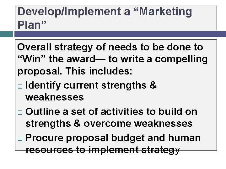 Develop/Implement a “Marketing Plan” Overall strategy of needs to be done to “Win” the