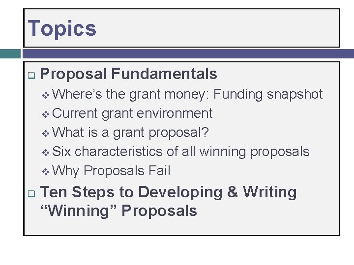 Topics q Proposal Fundamentals v Where’s the grant money: Funding snapshot v Current grant