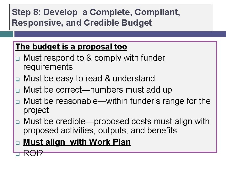 Step 8: Develop a Complete, Compliant, Responsive, and Credible Budget The budget is a