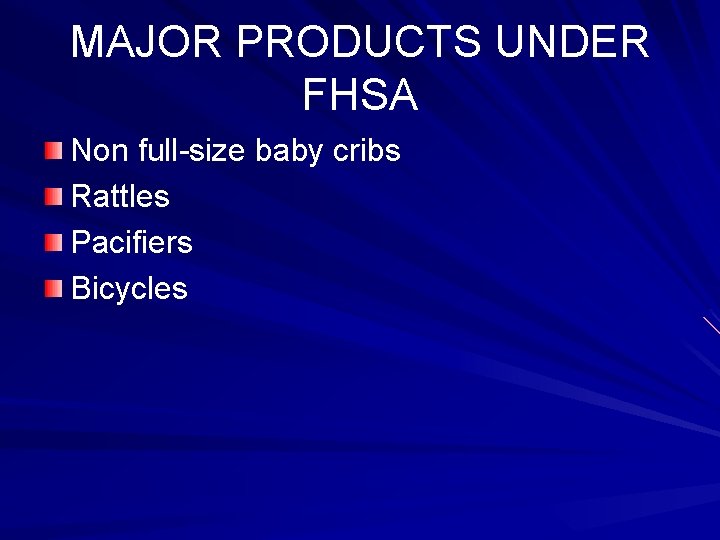 MAJOR PRODUCTS UNDER FHSA Non full-size baby cribs Rattles Pacifiers Bicycles 