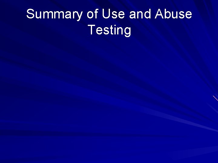 Summary of Use and Abuse Testing 