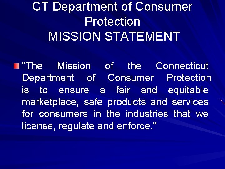 CT Department of Consumer Protection MISSION STATEMENT "The Mission of the Connecticut Department of