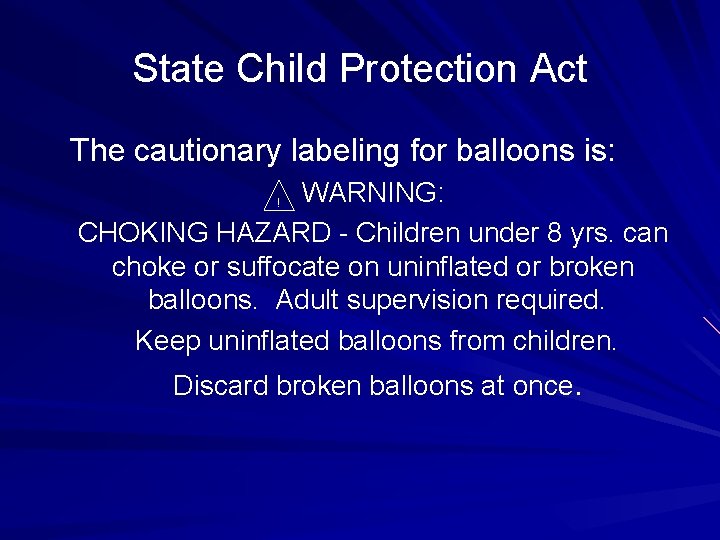 State Child Protection Act The cautionary labeling for balloons is: WARNING: CHOKING HAZARD -