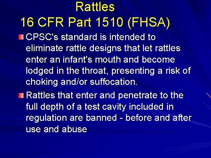 Rattles 16 CFR Part 1510 (FHSA) CPSC's standard is intended to eliminate rattle designs
