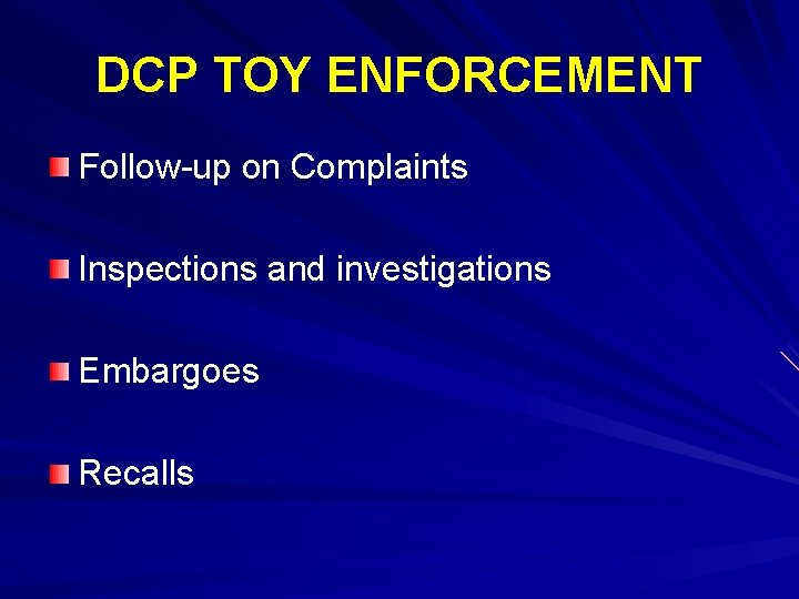 DCP TOY ENFORCEMENT Follow-up on Complaints Inspections and investigations Embargoes Recalls 