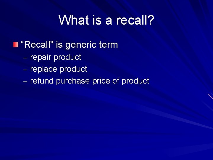 What is a recall? “Recall” is generic term – – – repair product replace