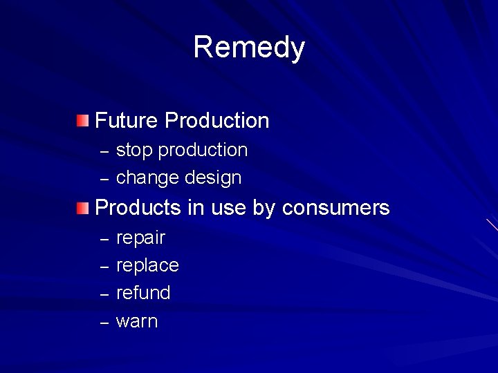 Remedy Future Production – – stop production change design Products in use by consumers