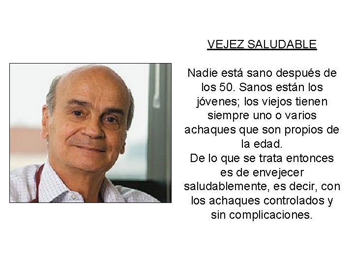 VEJEZ SALUDABLE Nadie está sano después de los 50. Sanos están los jóvenes; los