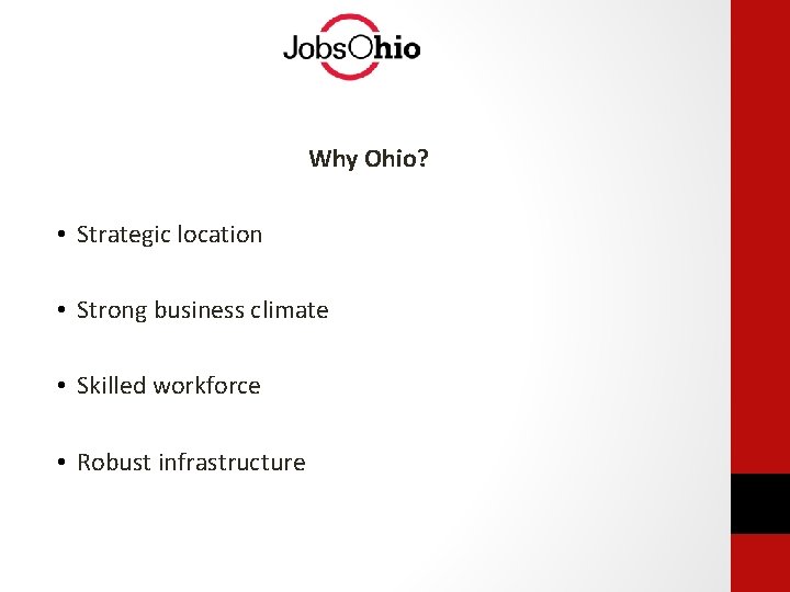 Why Ohio? • Strategic location • Strong business climate • Skilled workforce • Robust