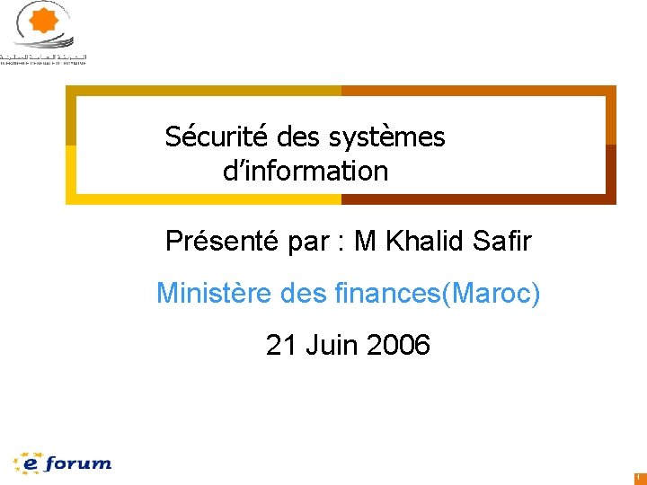 Sécurité des systèmes d’information Présenté par : M Khalid Safir Ministère des finances(Maroc) 21