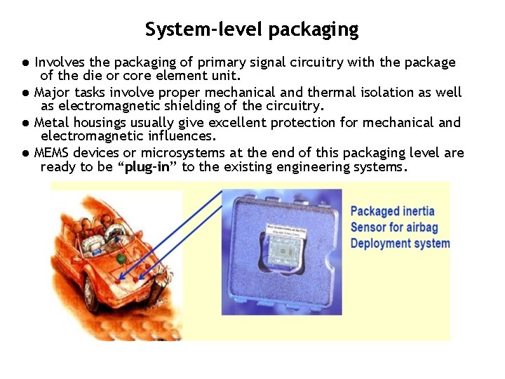 System-level packaging ● Involves the packaging of primary signal circuitry with the package of
