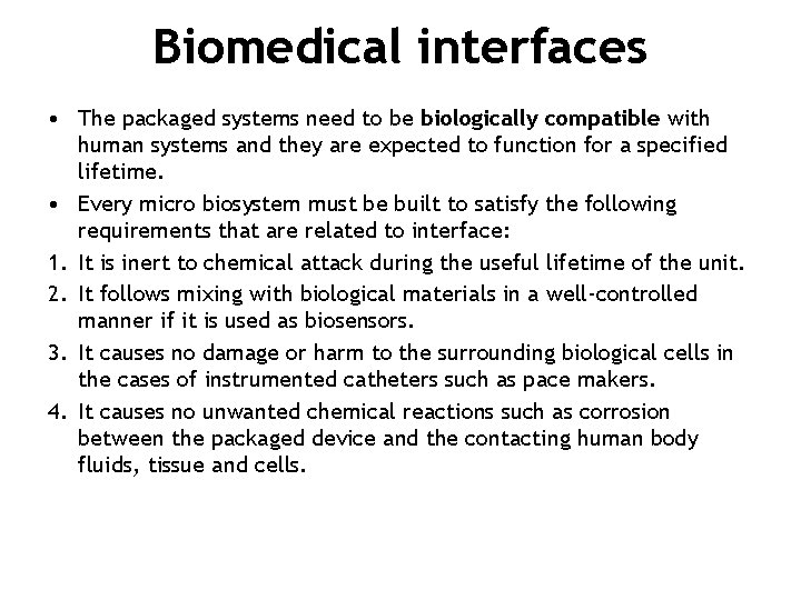 Biomedical interfaces • The packaged systems need to be biologically compatible with human systems Biomedical interfaces • The packaged systems need to be biologically compatible with human systems