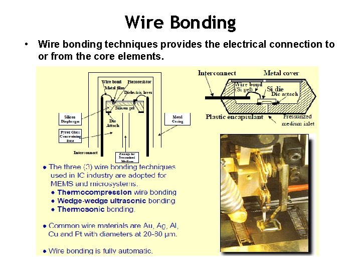 Wire Bonding • Wire bonding techniques provides the electrical connection to or from the Wire Bonding • Wire bonding techniques provides the electrical connection to or from the
