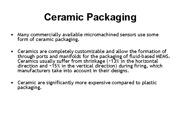 Ceramic Packaging • Many commercially available micromachined sensors use some form of ceramic packaging. Ceramic Packaging • Many commercially available micromachined sensors use some form of ceramic packaging.