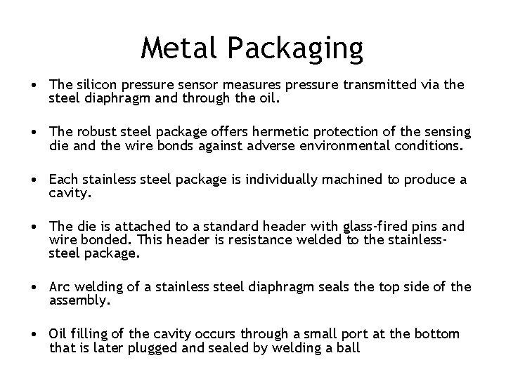 Metal Packaging • The silicon pressure sensor measures pressure transmitted via the steel diaphragm Metal Packaging • The silicon pressure sensor measures pressure transmitted via the steel diaphragm