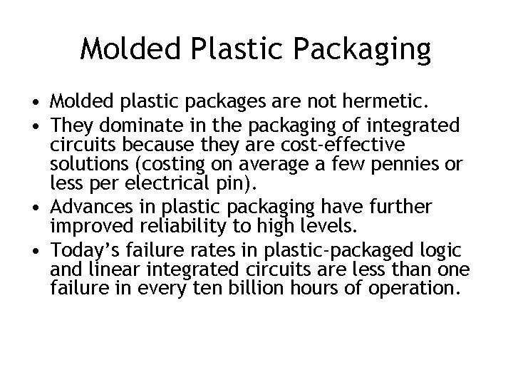 Molded Plastic Packaging • Molded plastic packages are not hermetic. • They dominate in