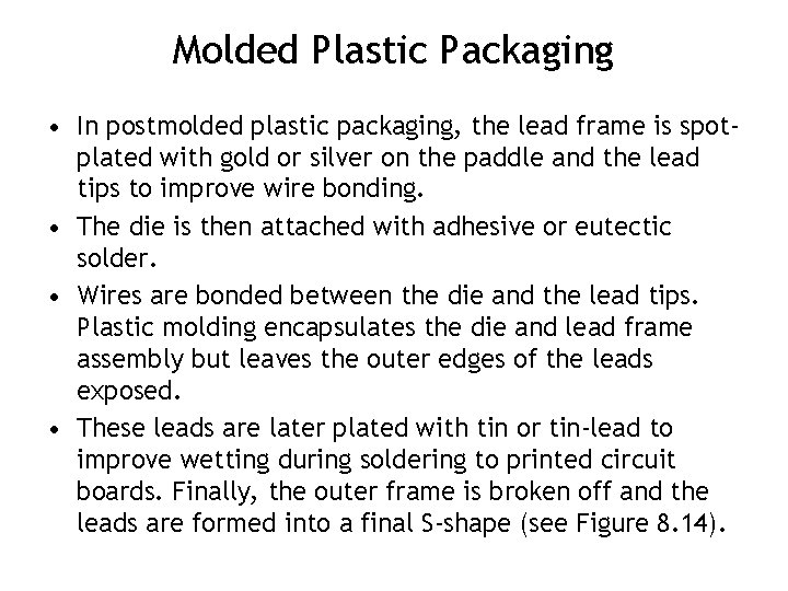 Molded Plastic Packaging • In postmolded plastic packaging, the lead frame is spotplated with Molded Plastic Packaging • In postmolded plastic packaging, the lead frame is spotplated with
