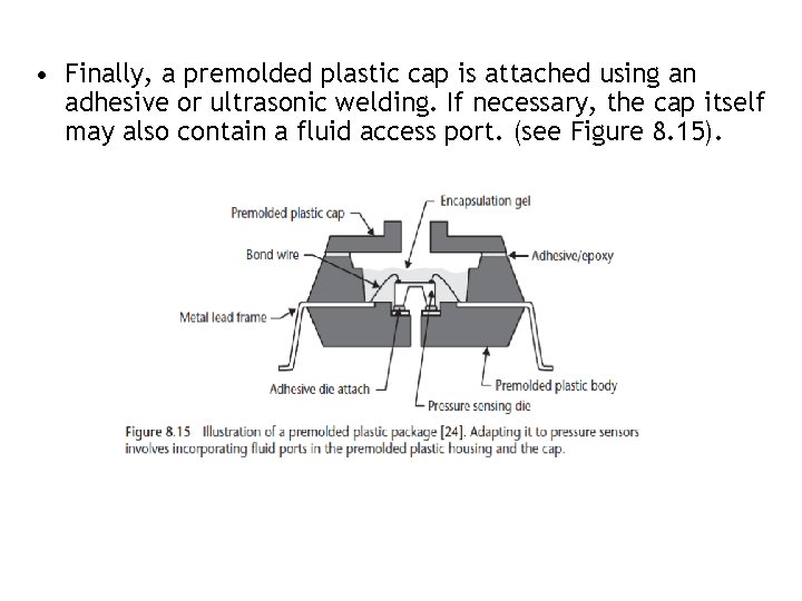 • Finally, a premolded plastic cap is attached using an adhesive or ultrasonic • Finally, a premolded plastic cap is attached using an adhesive or ultrasonic