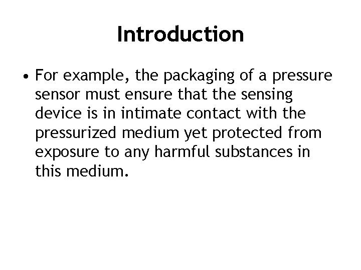 Introduction • For example, the packaging of a pressure sensor must ensure that the