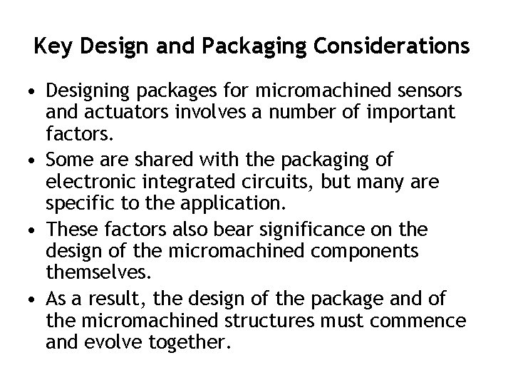 Key Design and Packaging Considerations • Designing packages for micromachined sensors and actuators involves