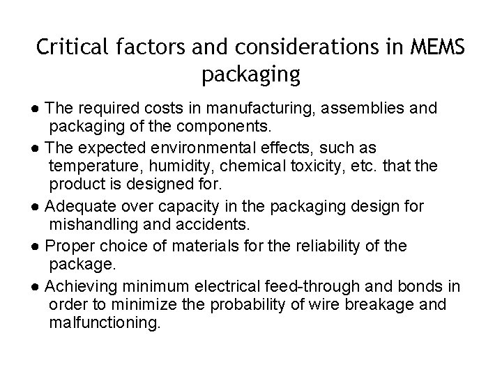 Critical factors and considerations in MEMS packaging ● The required costs in manufacturing, assemblies Critical factors and considerations in MEMS packaging ● The required costs in manufacturing, assemblies