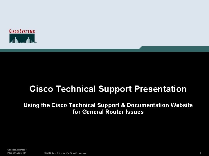 Cisco Technical Support Presentation Using the Cisco Technical Support & Documentation Website for General