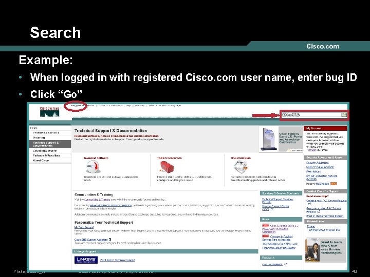 Search Example: • When logged in with registered Cisco. com user name, enter bug