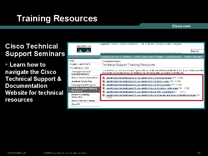 Training Resources Cisco Technical Support Seminars • Learn how to navigate the Cisco Technical
