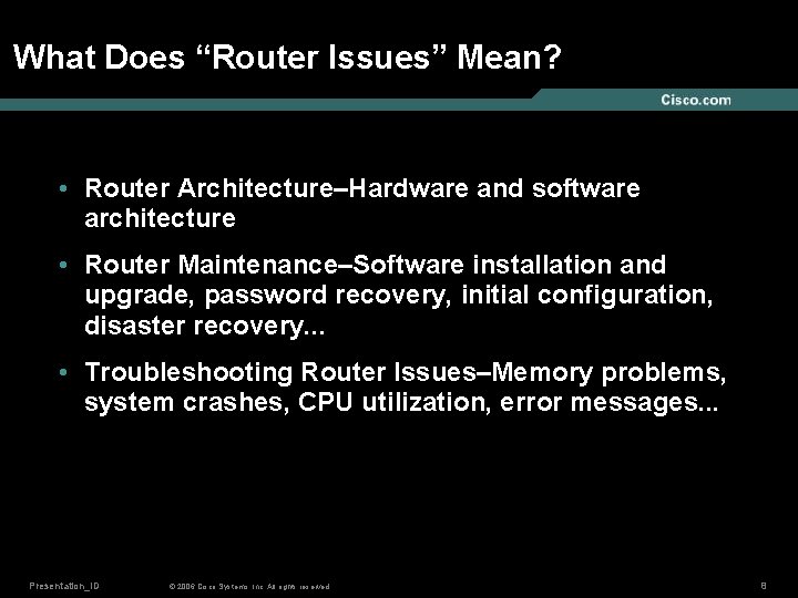 What Does “Router Issues” Mean? • Router Architecture–Hardware and software architecture • Router Maintenance–Software