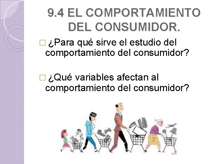 9. 4 EL COMPORTAMIENTO DEL CONSUMIDOR. � ¿Para qué sirve el estudio del comportamiento