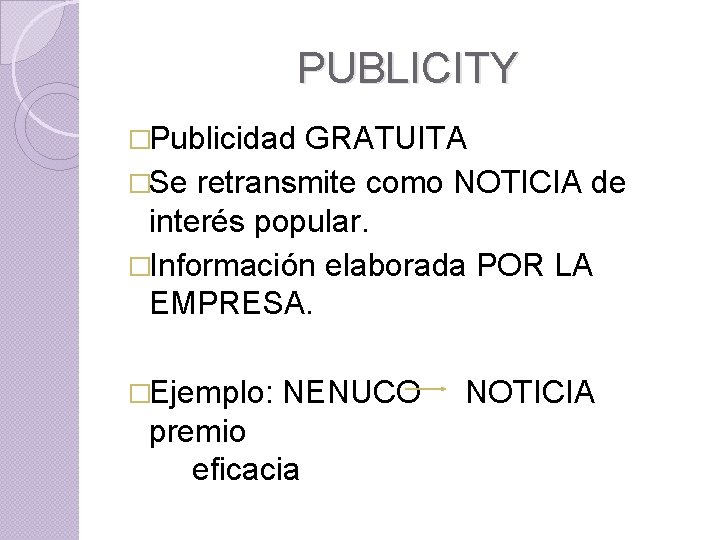 PUBLICITY �Publicidad GRATUITA �Se retransmite como NOTICIA de interés popular. �Información elaborada POR LA