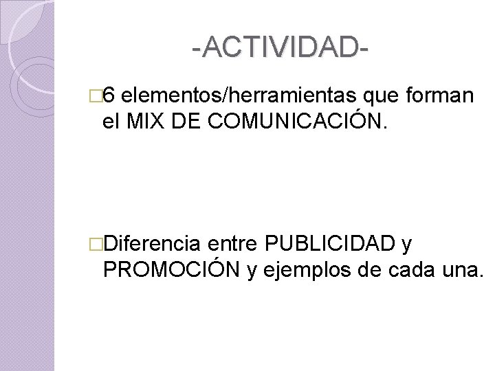 -ACTIVIDAD� 6 elementos/herramientas que forman el MIX DE COMUNICACIÓN. �Diferencia entre PUBLICIDAD y PROMOCIÓN
