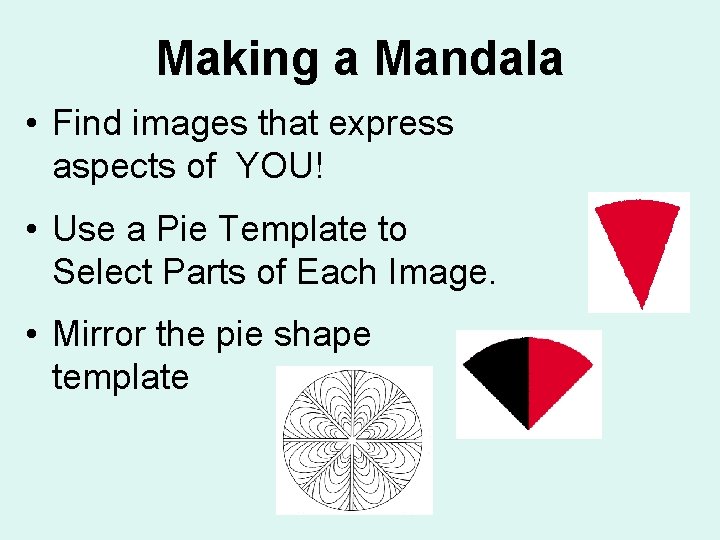 Making a Mandala • Find images that express aspects of YOU! • Use a