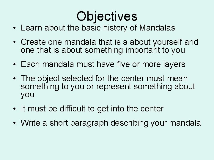 Objectives • Learn about the basic history of Mandalas • Create one mandala that