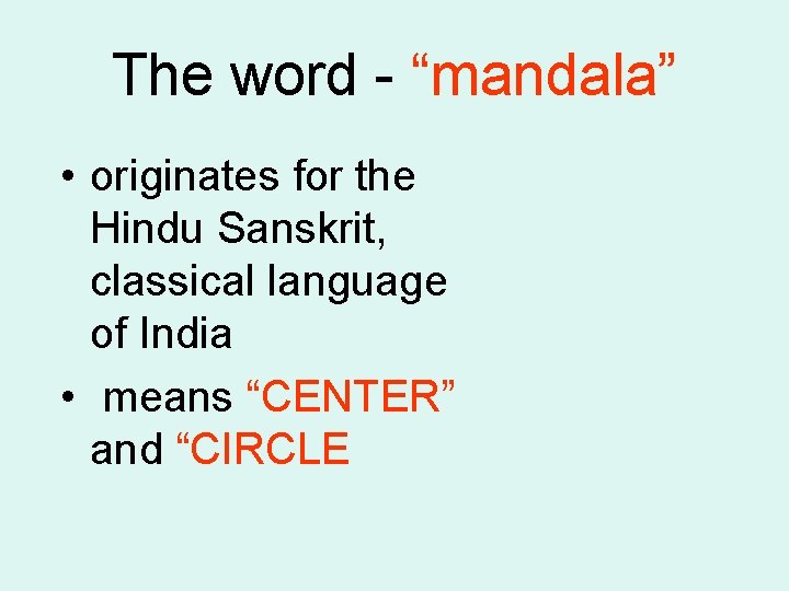 The word - “mandala” • originates for the Hindu Sanskrit, classical language of India