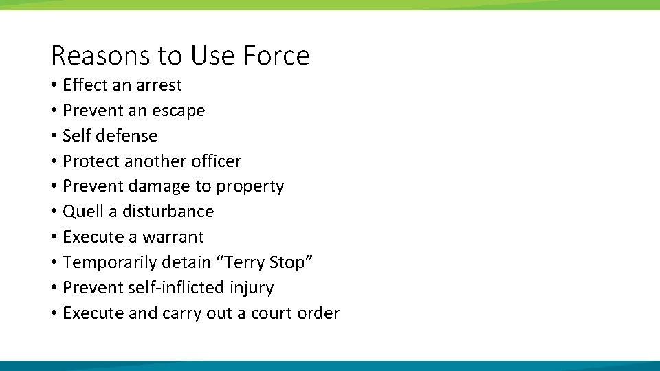 Reasons to Use Force • Effect an arrest • Prevent an escape • Self