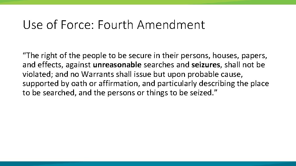 Use of Force: Fourth Amendment “The right of the people to be secure in