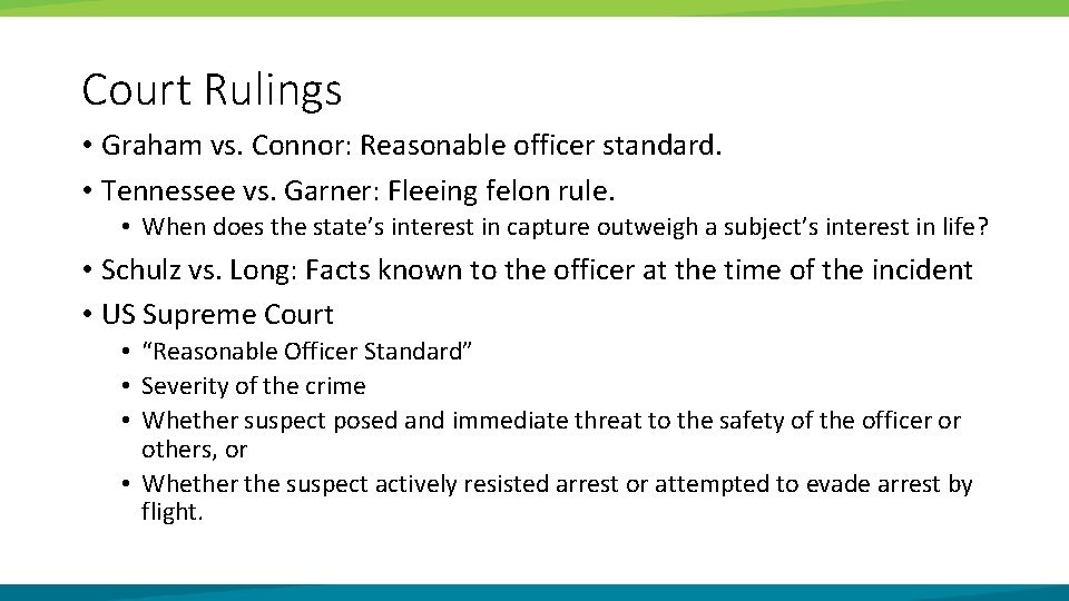 Court Rulings • Graham vs. Connor: Reasonable officer standard. • Tennessee vs. Garner: Fleeing