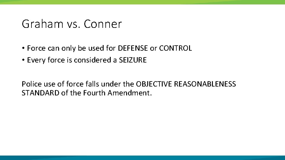 Graham vs. Conner • Force can only be used for DEFENSE or CONTROL •