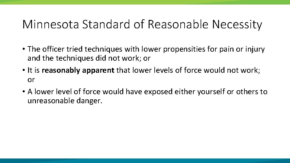 Minnesota Standard of Reasonable Necessity • The officer tried techniques with lower propensities for