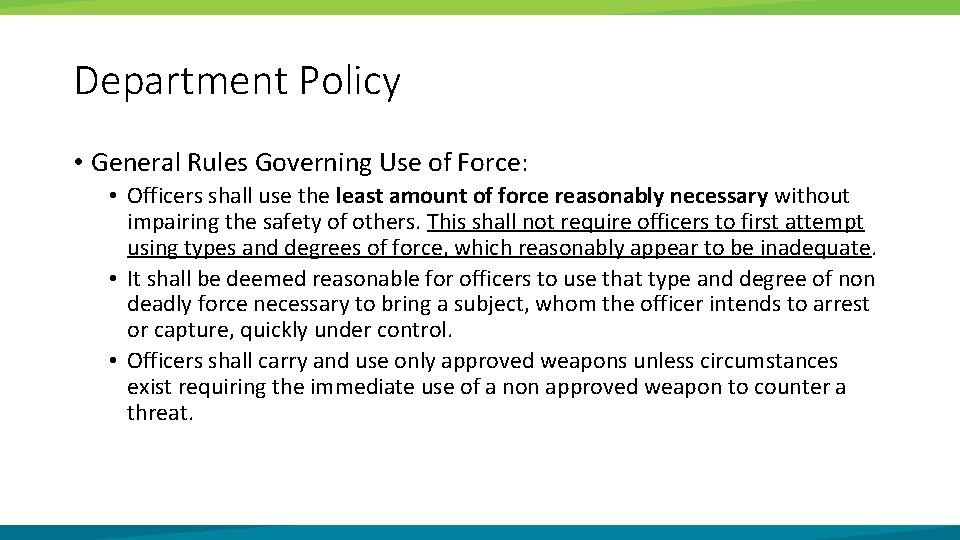 Department Policy • General Rules Governing Use of Force: • Officers shall use the