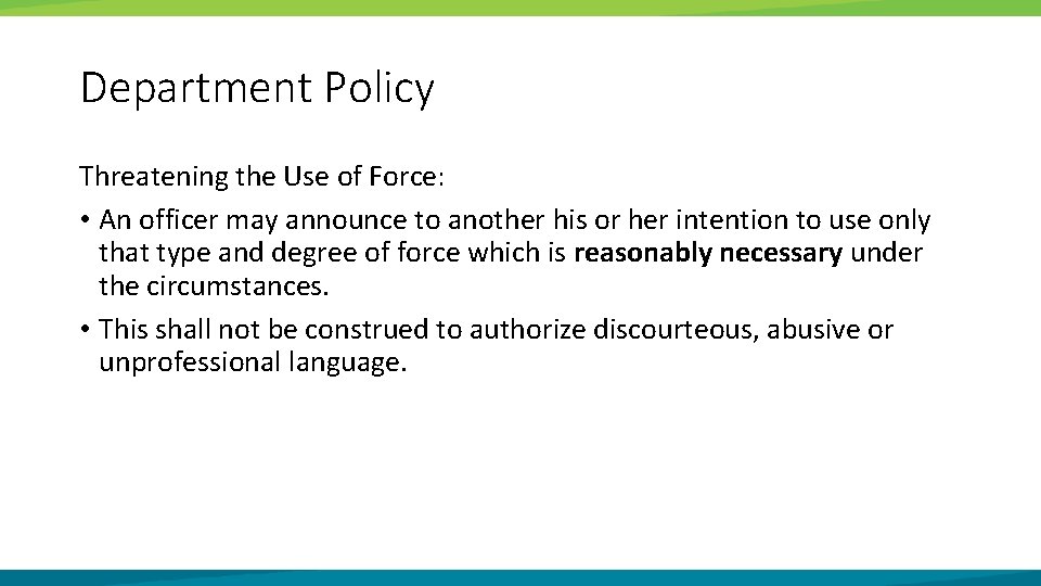 Department Policy Threatening the Use of Force: • An officer may announce to another