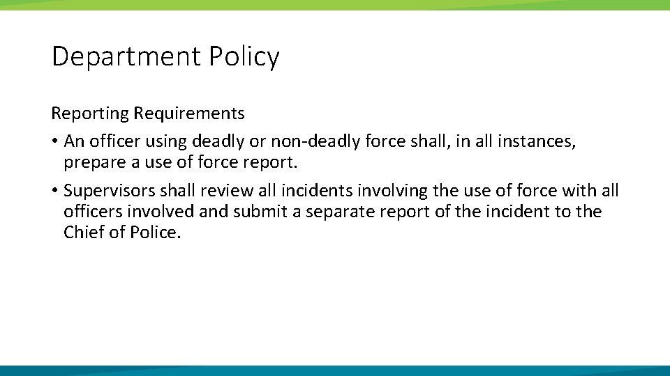 Department Policy Reporting Requirements • An officer using deadly or non-deadly force shall, in