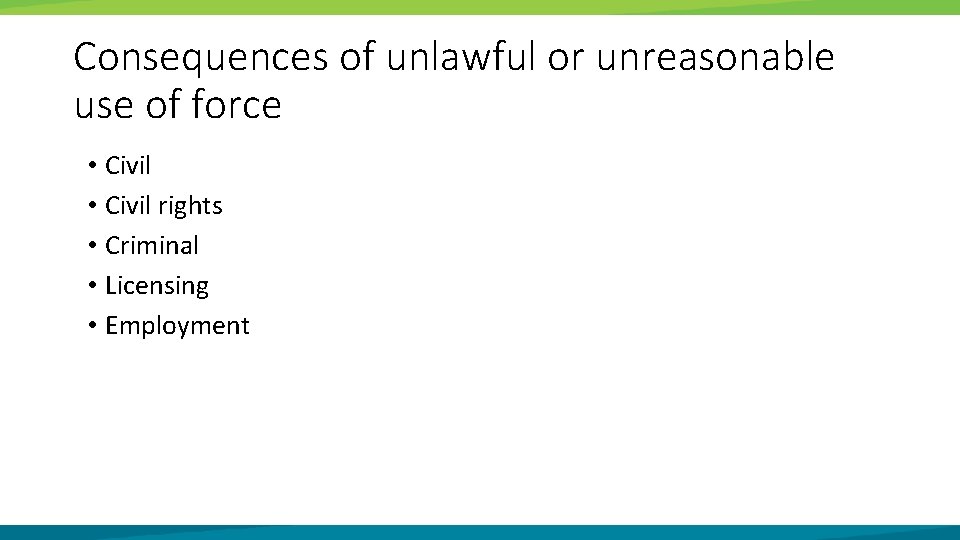 Consequences of unlawful or unreasonable use of force • Civil rights • Criminal •