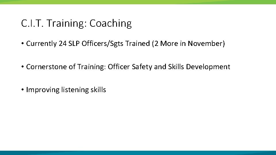 C. I. T. Training: Coaching • Currently 24 SLP Officers/Sgts Trained (2 More in